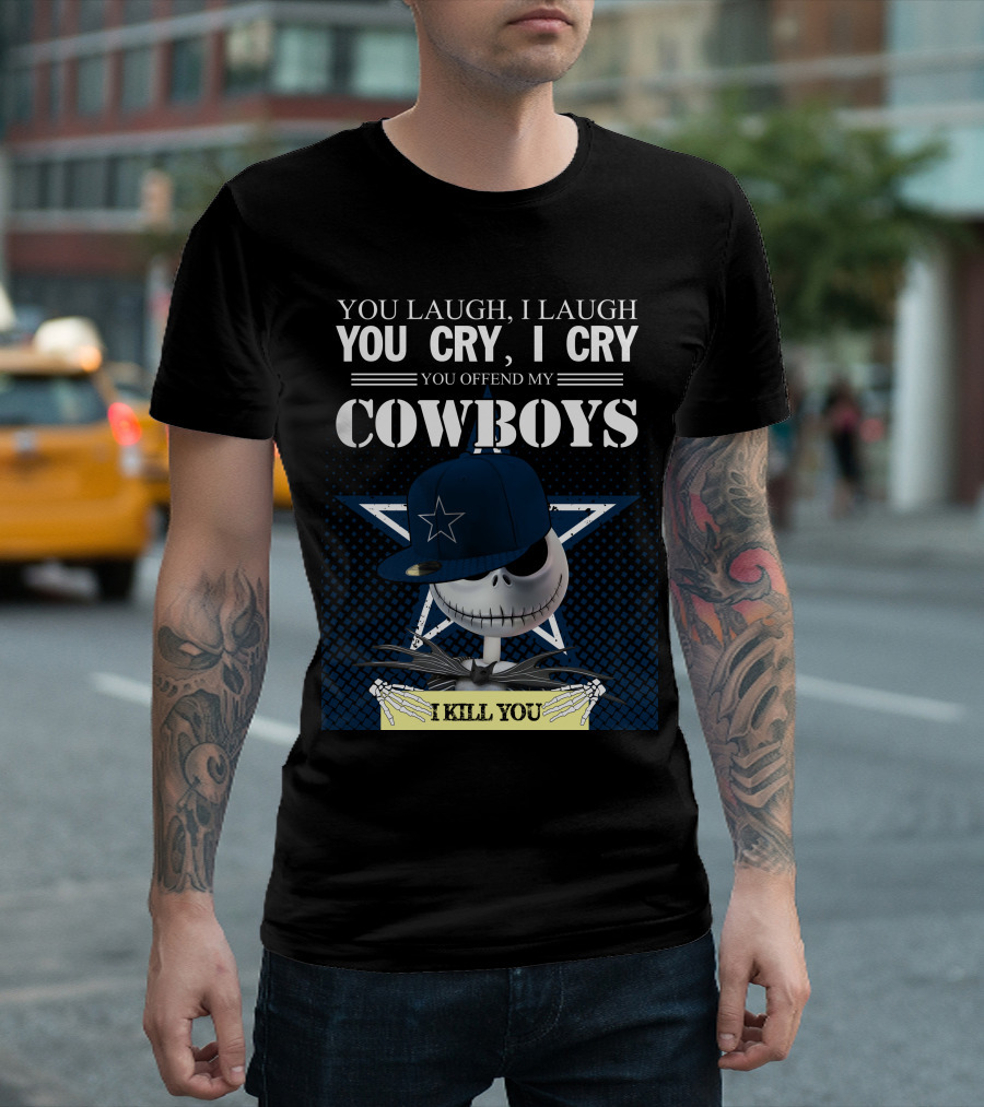 You Laugh I Laugh You Cry I Cry You Offend My Cowboys I Kill You Jack Skellington T-Shirt
