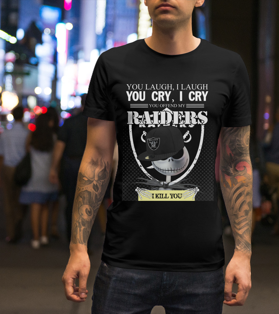 You Laugh I Laugh You Cry I Cry You Offend My Raiders I Kill You Jack Skellington Raiders Cap T-Shirt