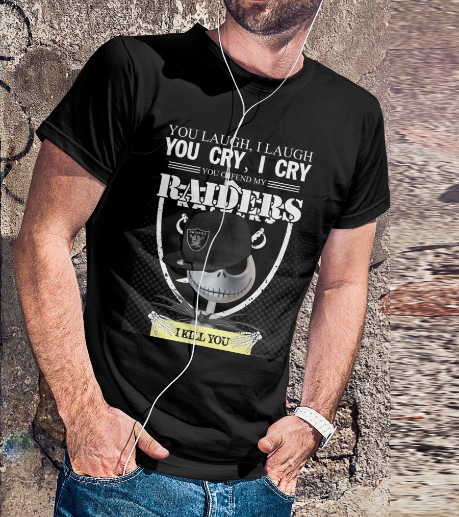 You Laugh I Laugh You Cry I Cry You Offend My Raiders I Kill You Jack Skellington Raiders Cap T-Shirt