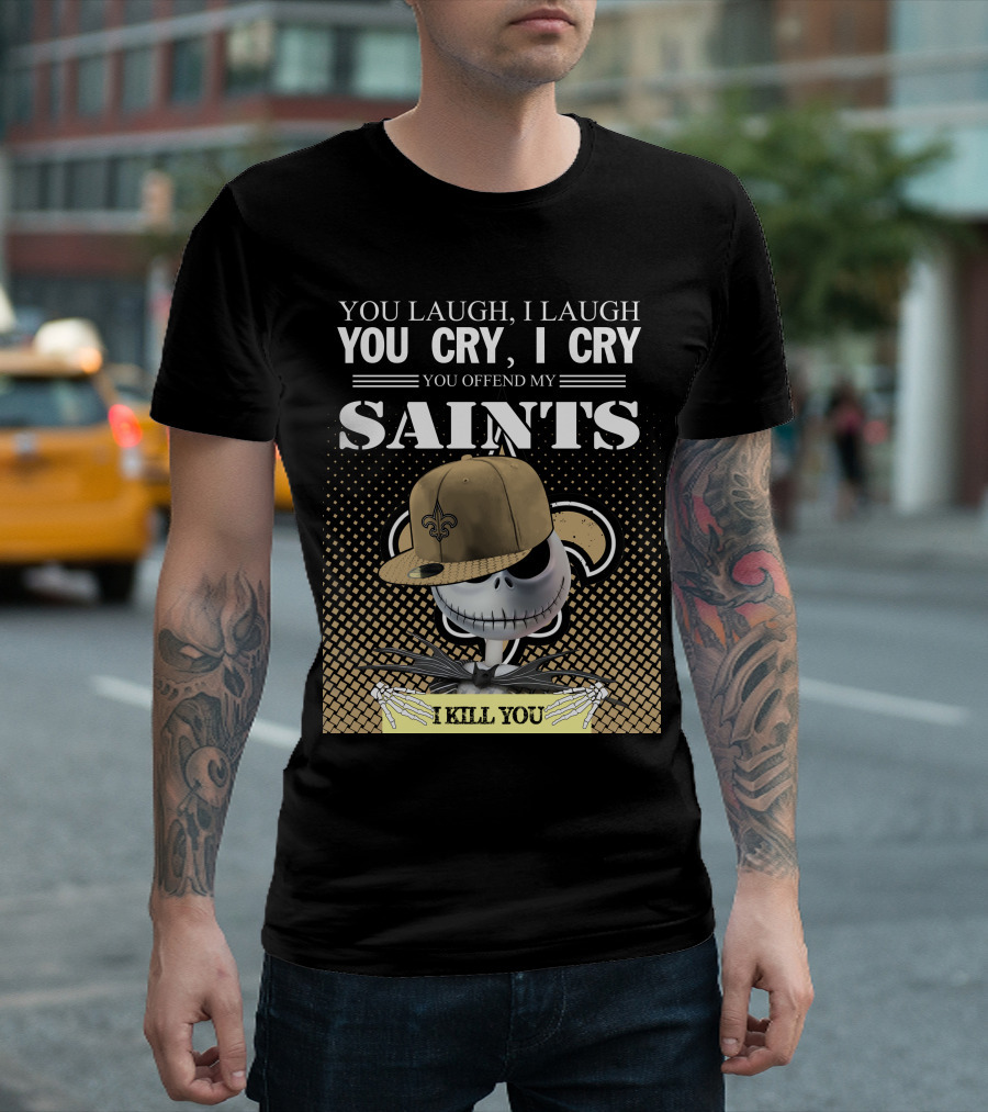 You Laugh I Laugh You Cry I Cry You Offend My Saints I Kill You Jack Skellington T-Shirt