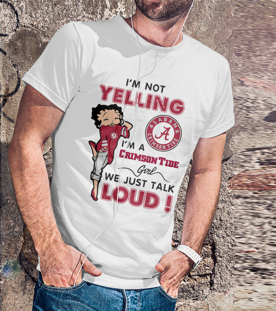 I'm Not Yelling I'm A Crimson Tide Girl We Just Talk Loud Alabama Crimson Tide T-Shirt