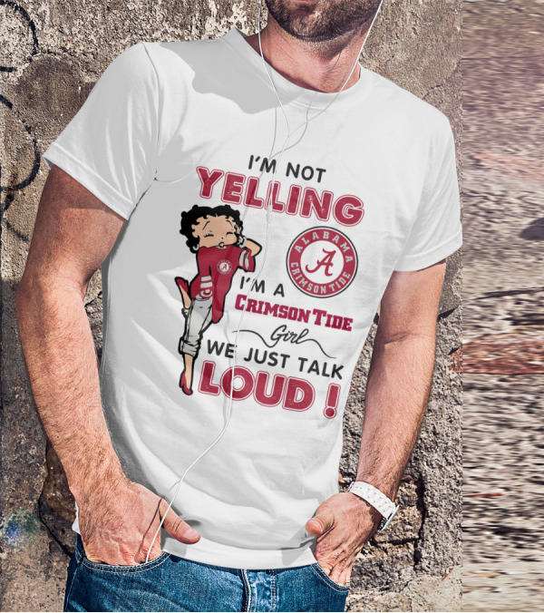 I'm Not Yelling I'm A Crimson Tide Girl We Just Talk Loud Alabama Crimson Tide T-Shirt