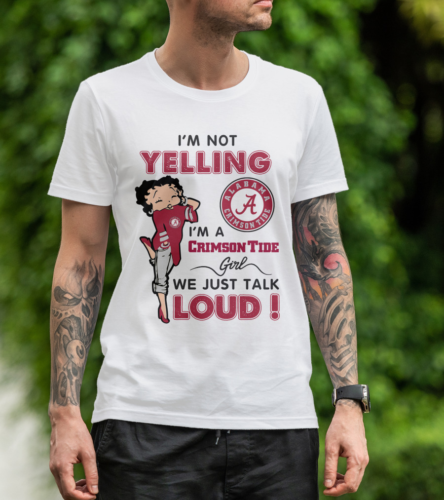 I'm Not Yelling I'm A Crimson Tide Girl We Just Talk Loud Alabama Crimson Tide T-Shirt