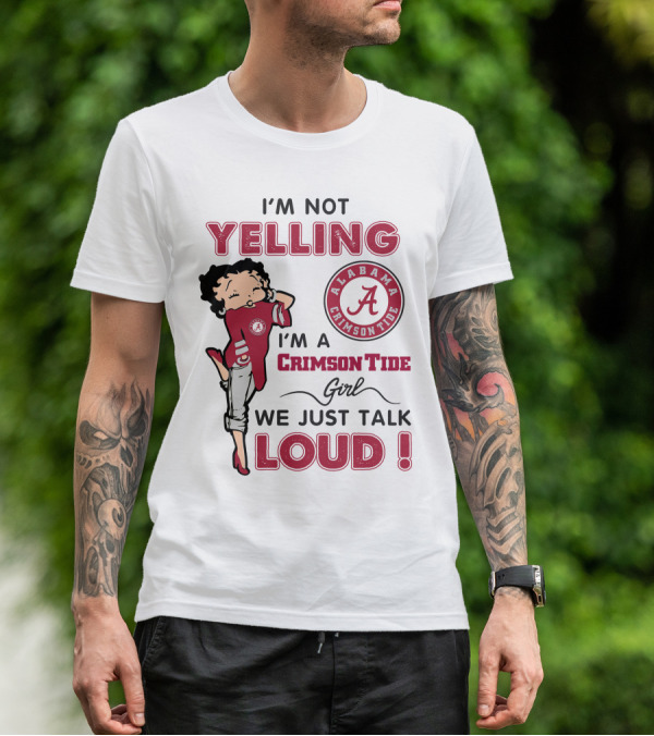 I'm Not Yelling I'm A Crimson Tide Girl We Just Talk Loud Alabama Crimson Tide T-Shirt