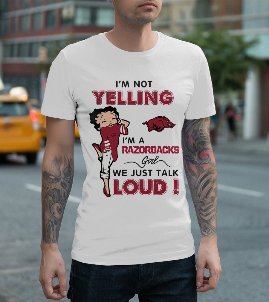 I'm Not Yelling I'm A Razorbacks Girl We Just Talk Loud T-Shirt