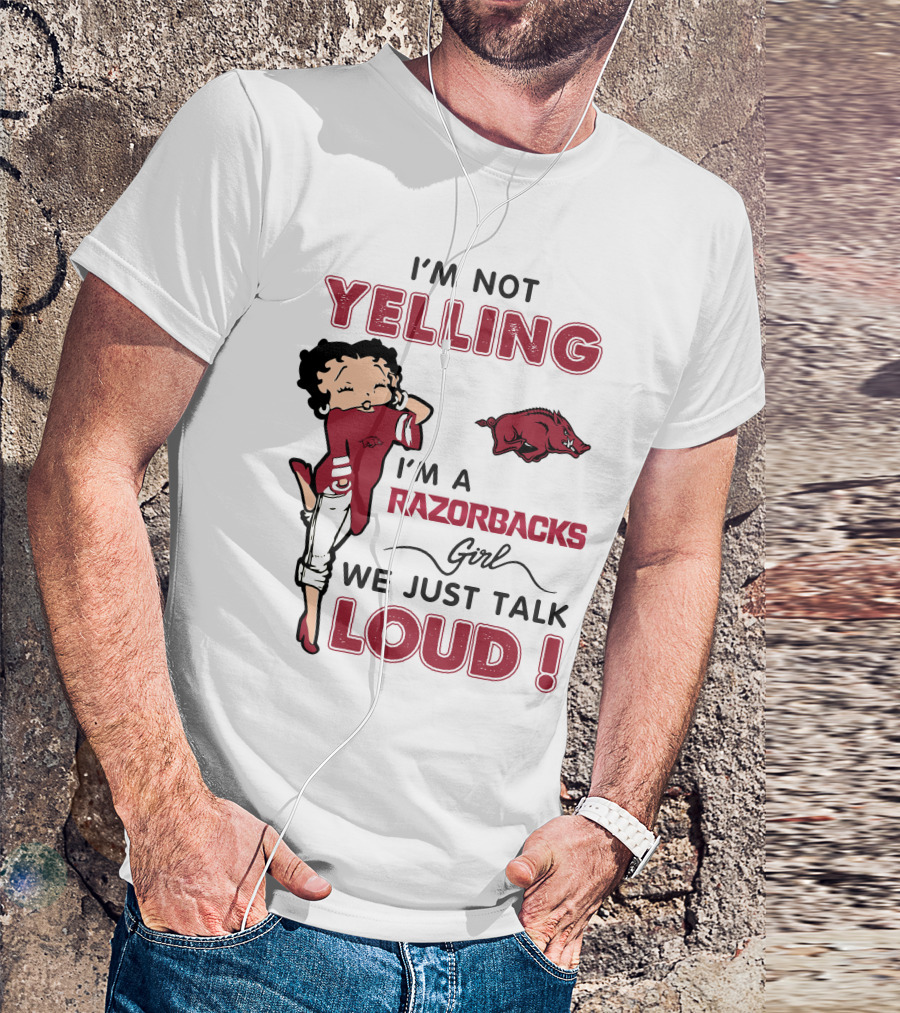 I'm Not Yelling I'm A Razorbacks Girl We Just Talk Loud T-Shirt