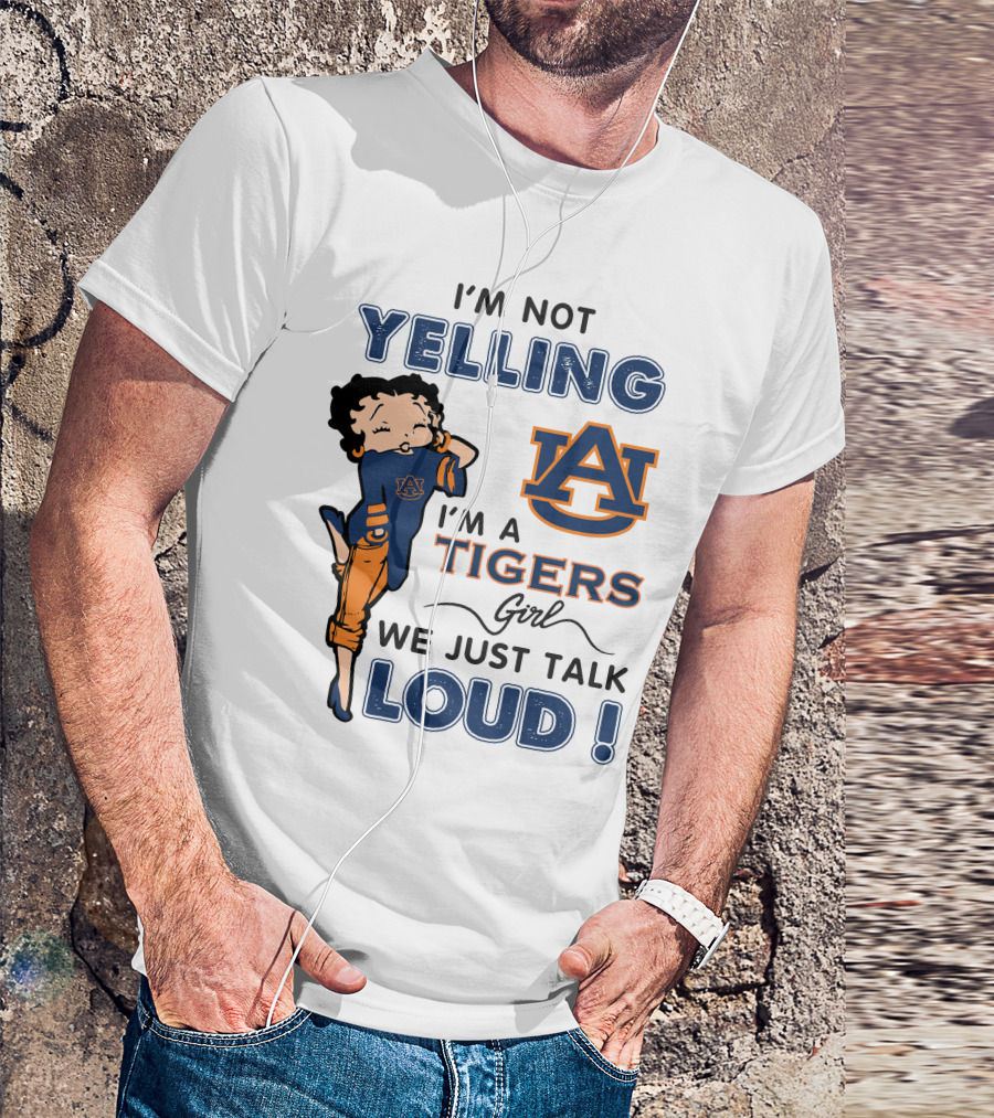 I'm Not Yelling I'm A Tigers Girl We Just Talk Loud Auburn Tigers T-Shirt