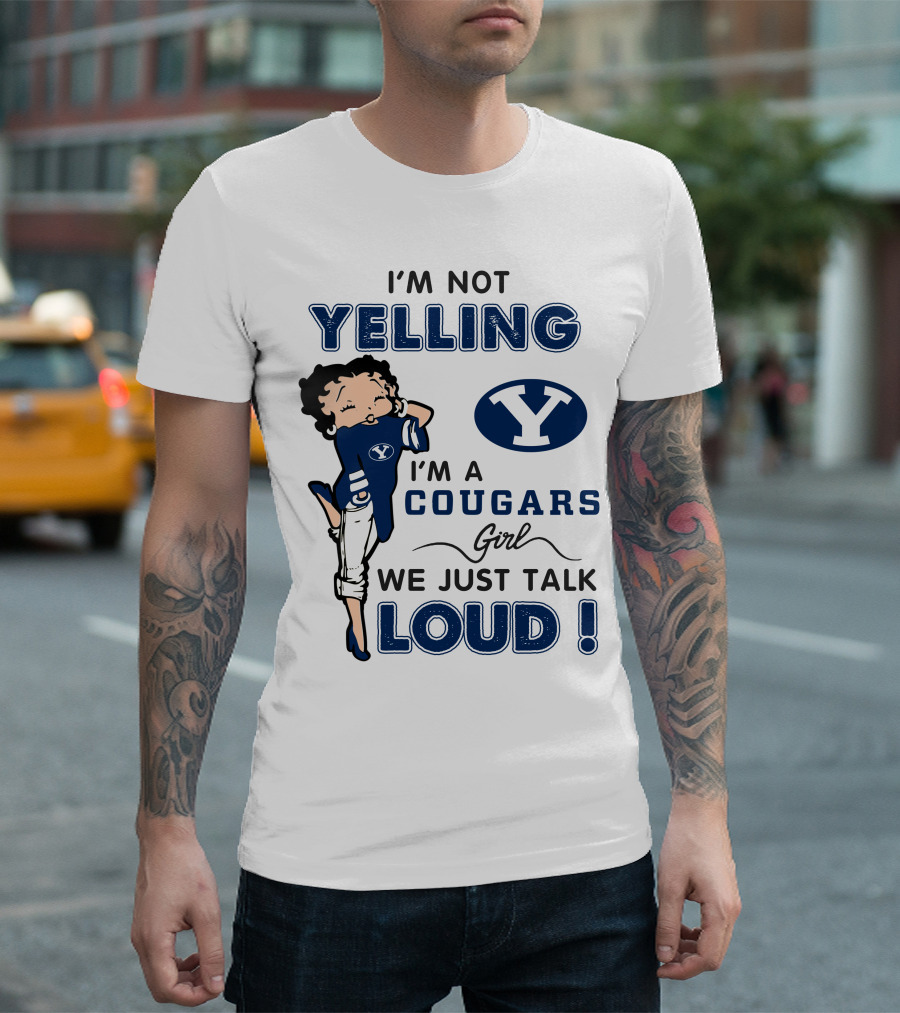 I'm Not Yelling I'm A Byu Cougars Girl We Just Talk Loud T-Shirt