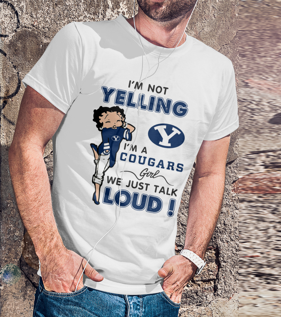 I'm Not Yelling I'm A Byu Cougars Girl We Just Talk Loud T-Shirt