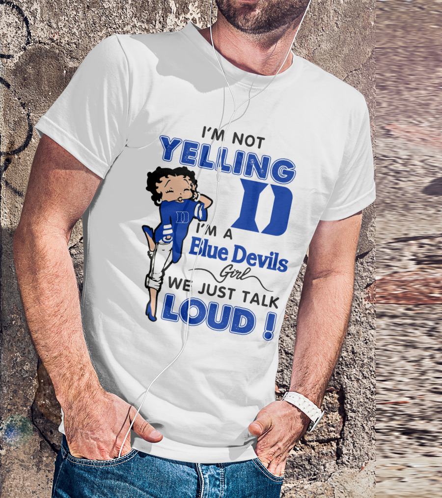 I'm Not Yelling I'm A Blue Devils Girl We Just Talk Loud T-Shirt