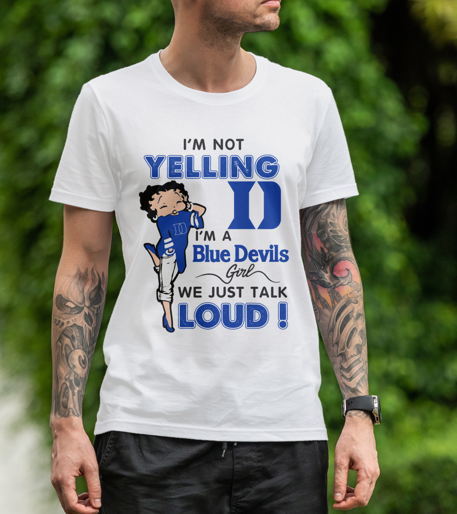 I'm Not Yelling I'm A Blue Devils Girl We Just Talk Loud T-Shirt
