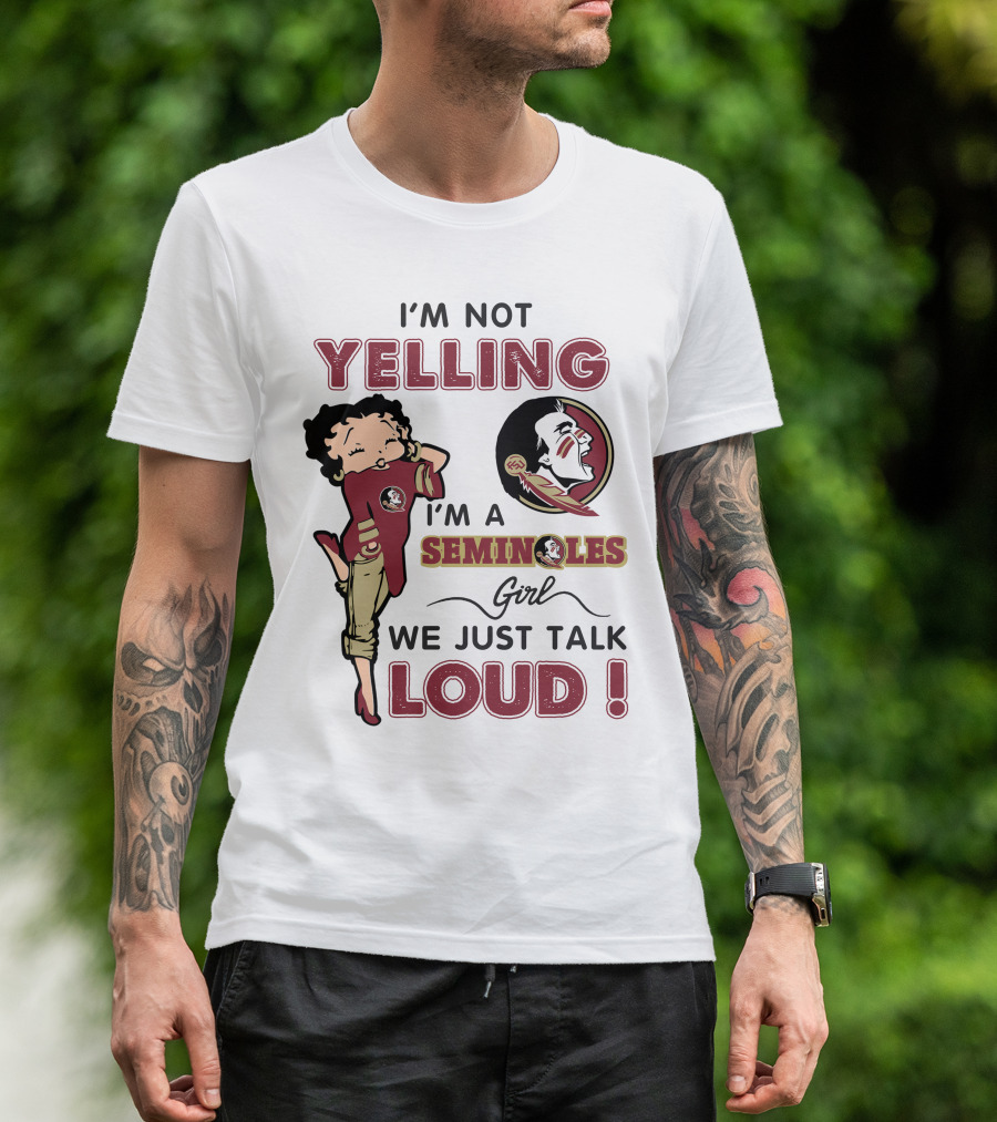 I'm Not Yelling I'm A Florida State Seminoles Girl We Just Talk Loud T-Shirt