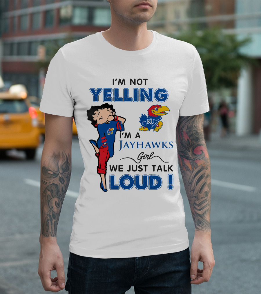 I'm Not Yelling I'm A Jayhawks Girl We Just Talk Loud Kansas Jayhawks Betty Boop T-Shirt