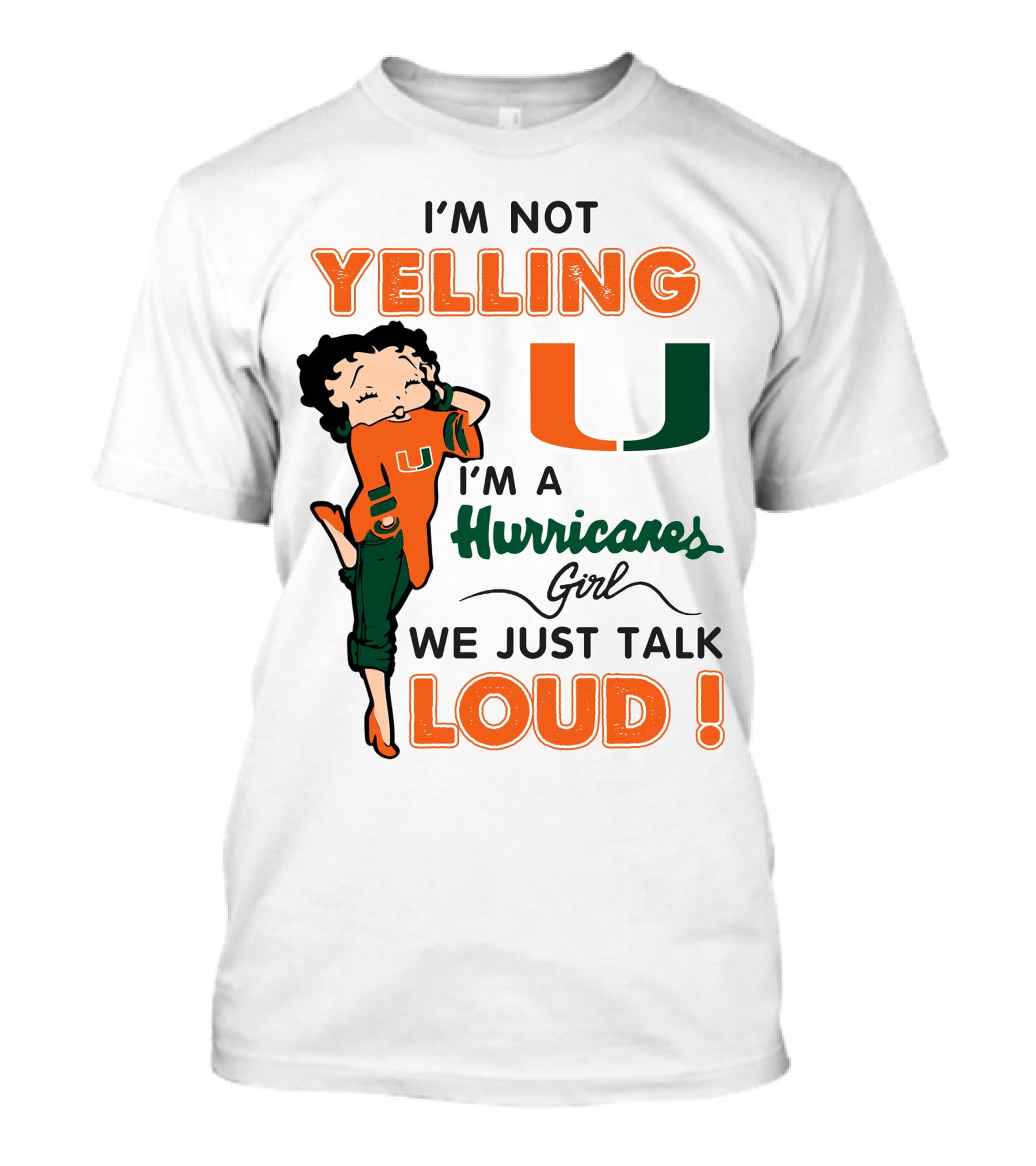 I'm Not Yelling I'm A Hurricanes Girl We Just Talk Loud Miami Hurricanes Betty Boop T-Shirt