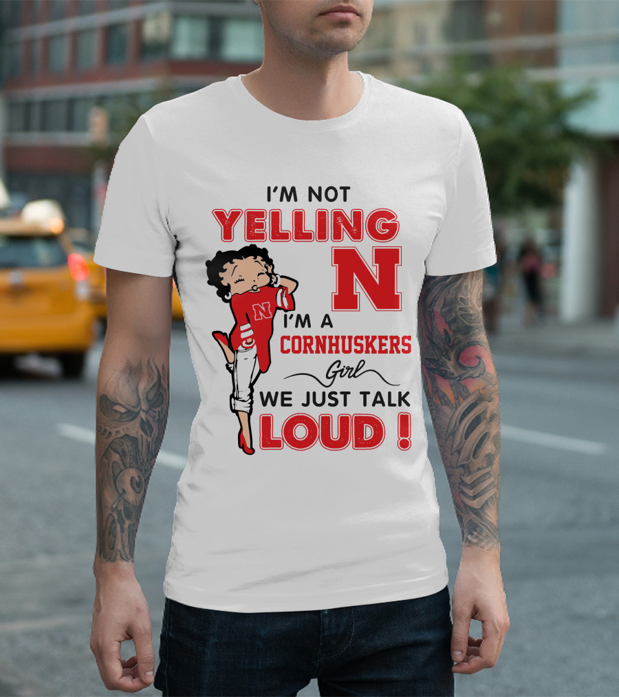 I'm Not Yelling I'm A Cornhuskers Girl We Just Talk Loud T-Shirt