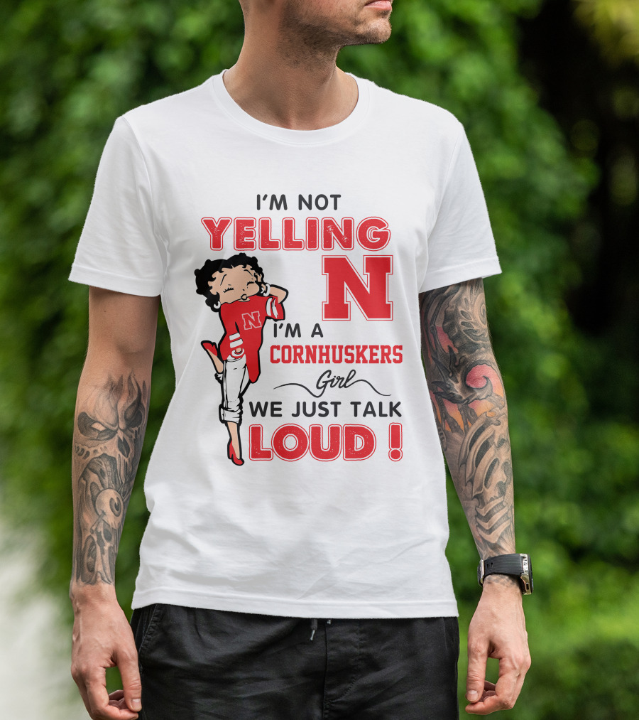 I'm Not Yelling I'm A Cornhuskers Girl We Just Talk Loud T-Shirt