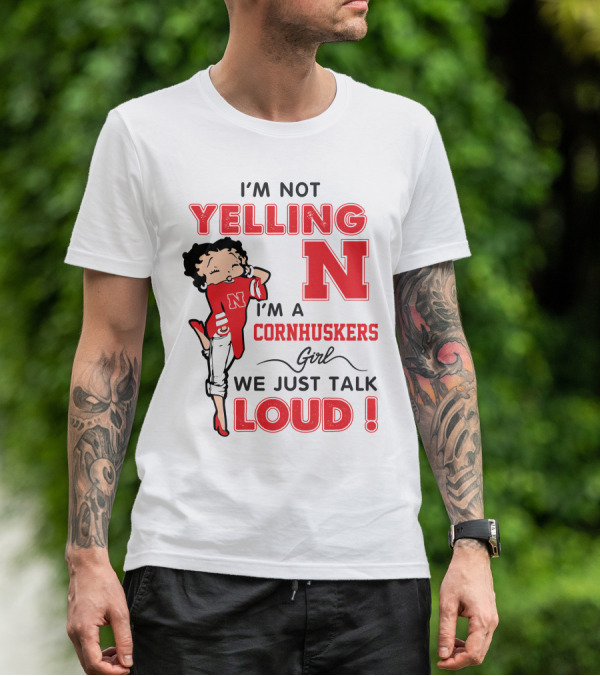 I'm Not Yelling I'm A Cornhuskers Girl We Just Talk Loud T-Shirt