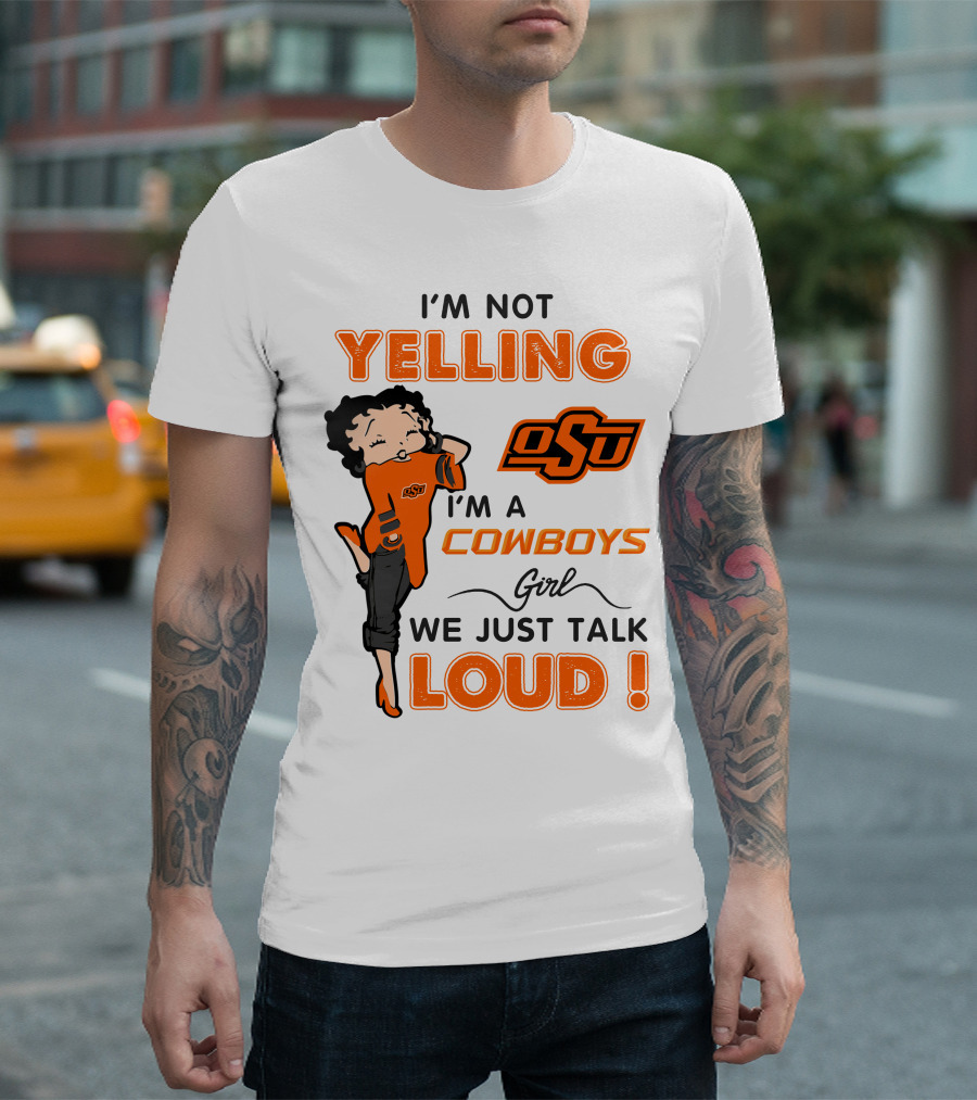I'm Not Yelling I'm A Cowboys Girl We Just Talk Loud Osu T-Shirt