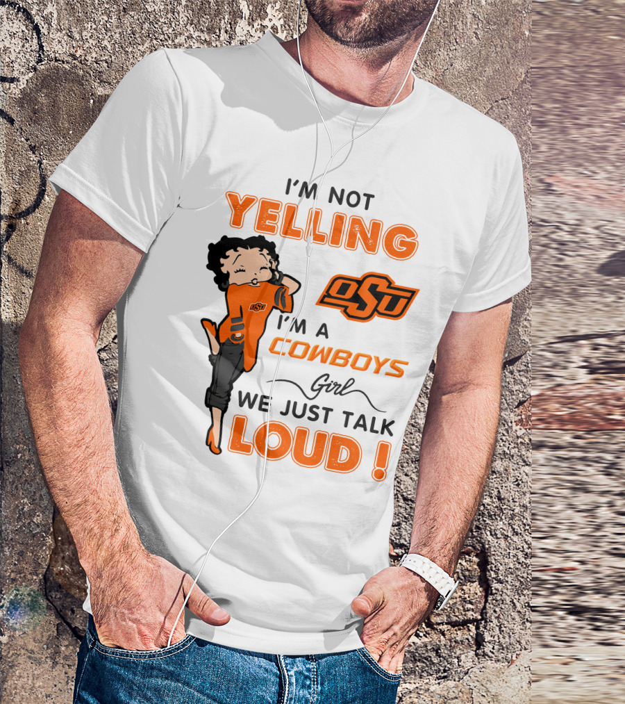 I'm Not Yelling I'm A Cowboys Girl We Just Talk Loud Osu T-Shirt