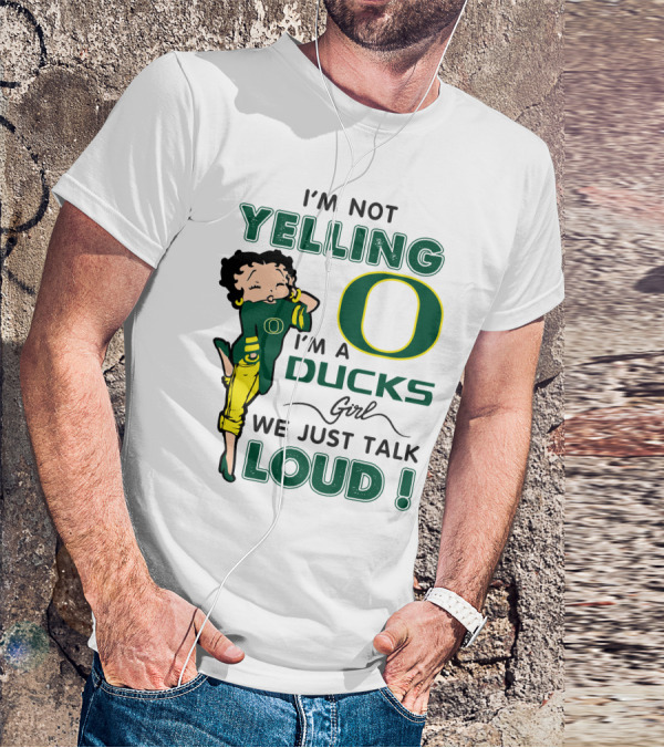 I'm Not Yelling I'm A Ducks Girl We Just Talk Loud T-Shirt