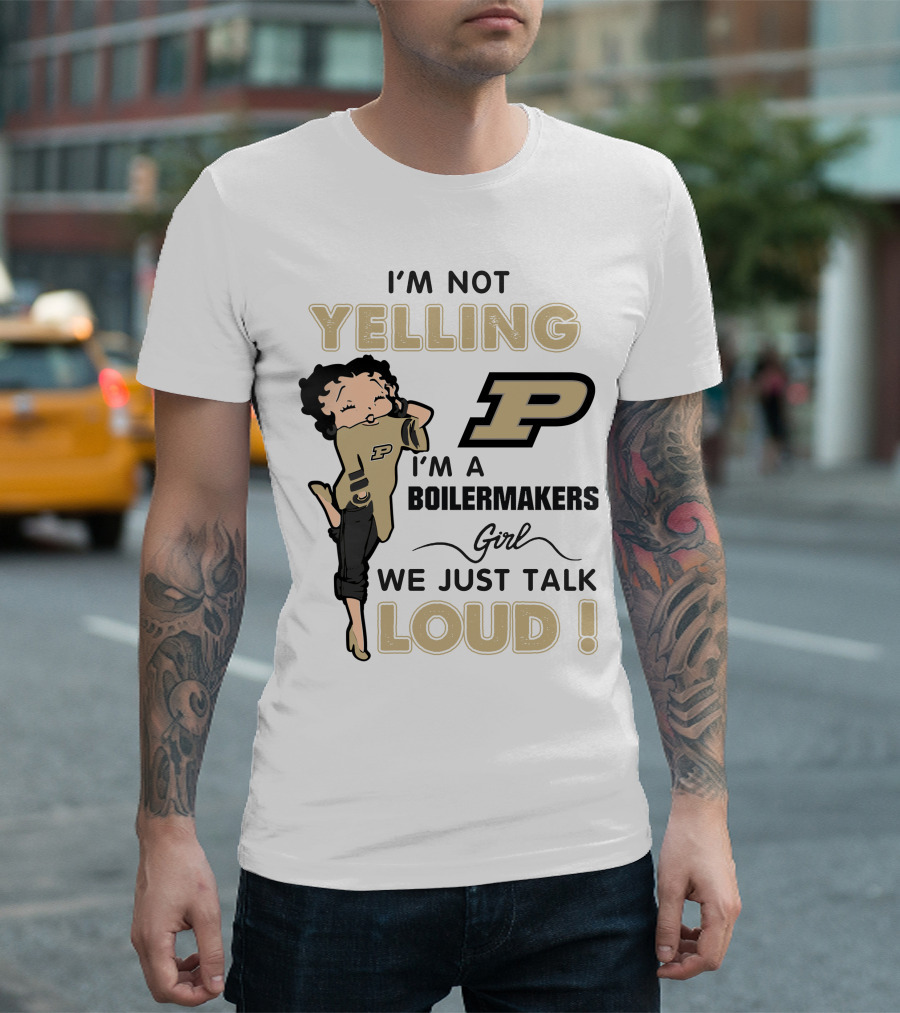 I'm Not Yelling I'm A Purdue Boilermakers Girl We Just Talk Loud T-Shirt