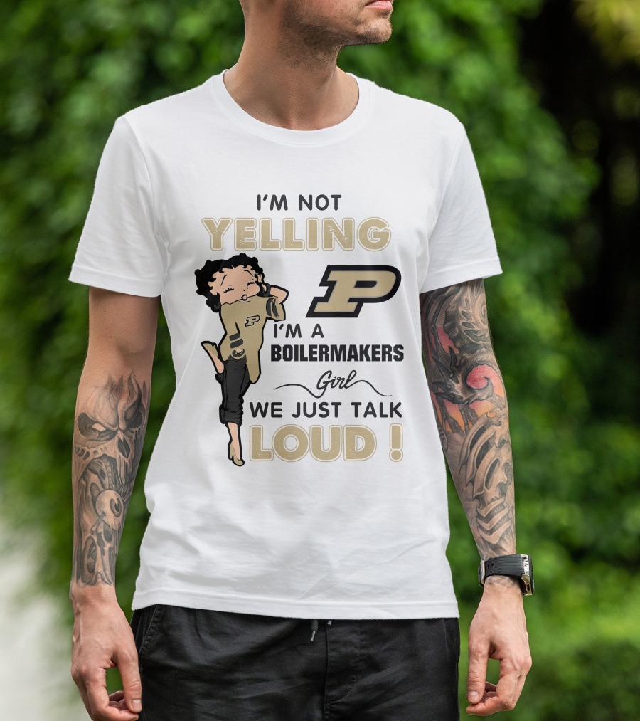 I'm Not Yelling I'm A Purdue Boilermakers Girl We Just Talk Loud T-Shirt