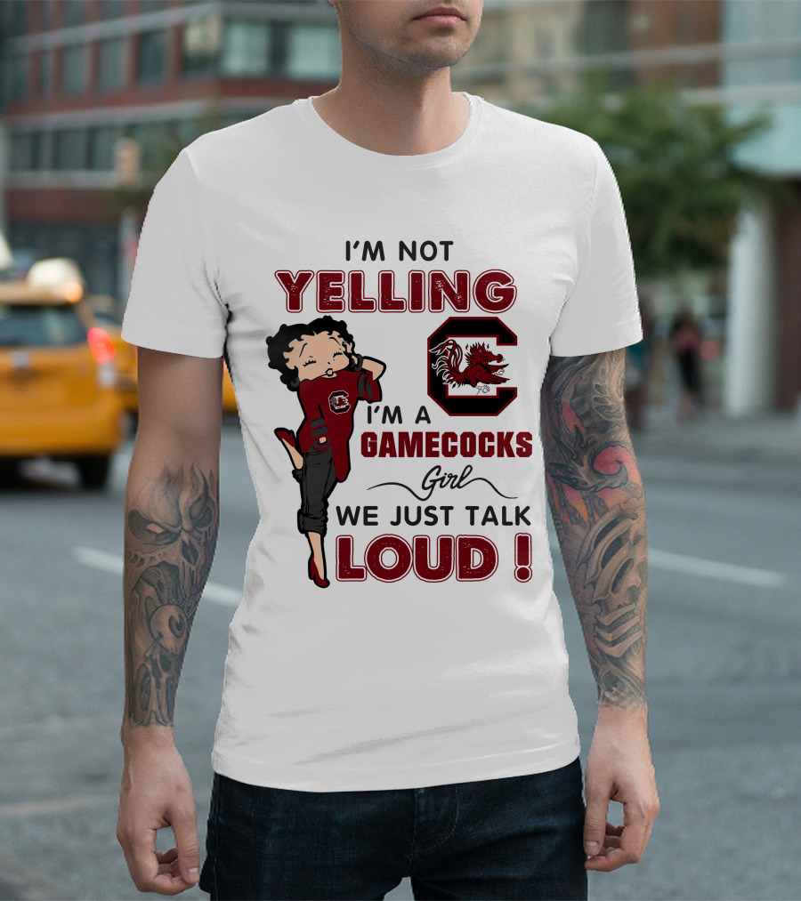 I'm Not Yelling I'm A Gamecocks Girl We Just Talk Loud T-Shirt