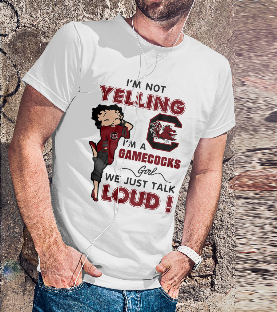 I'm Not Yelling I'm A Gamecocks Girl We Just Talk Loud T-Shirt