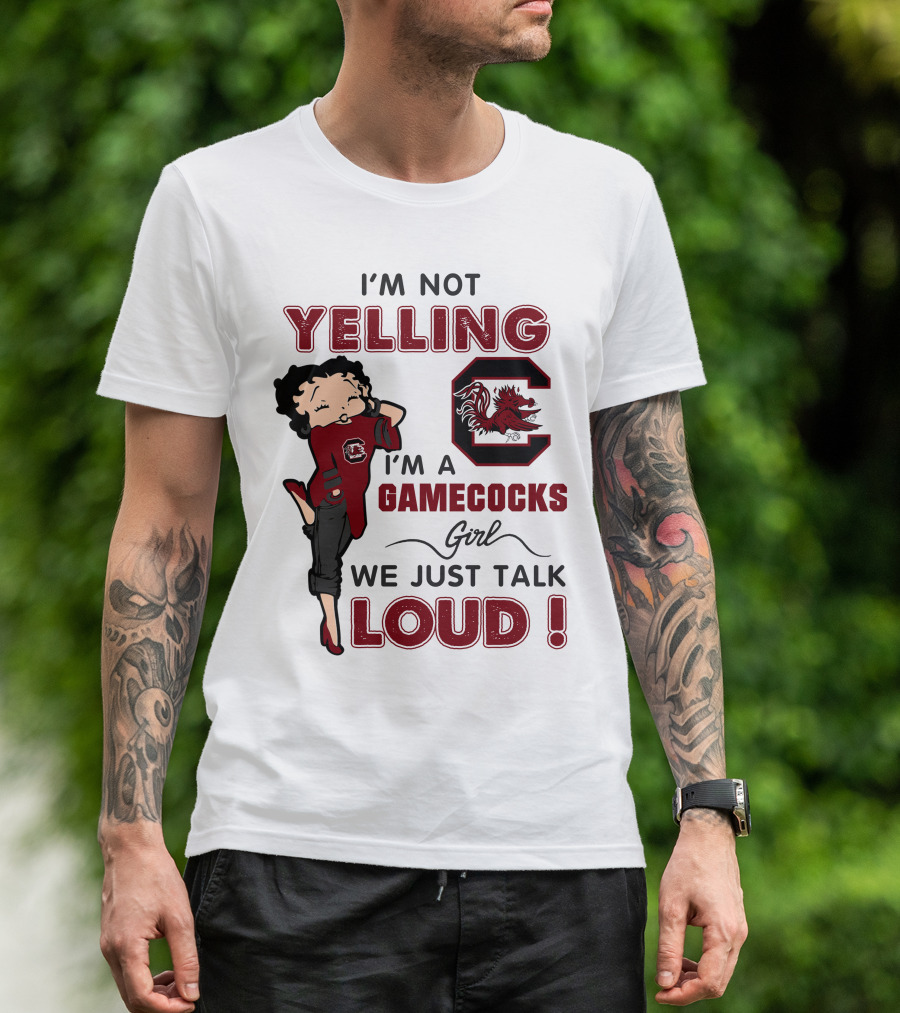 I'm Not Yelling I'm A Gamecocks Girl We Just Talk Loud T-Shirt