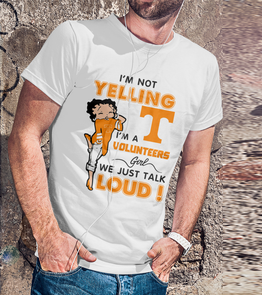 I'm Not Yelling I'm A Tennessee Volunteers Girl We Just Talk Loud T-Shirt