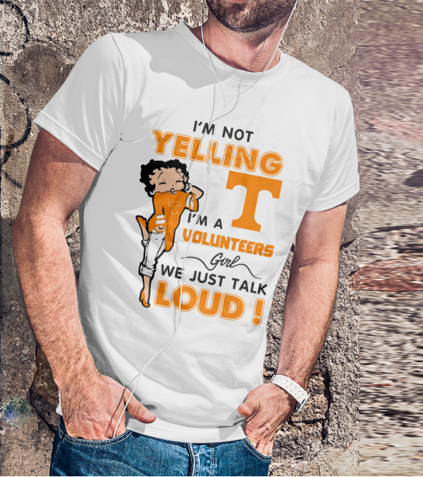 I'm Not Yelling I'm A Tennessee Volunteers Girl We Just Talk Loud T-Shirt
