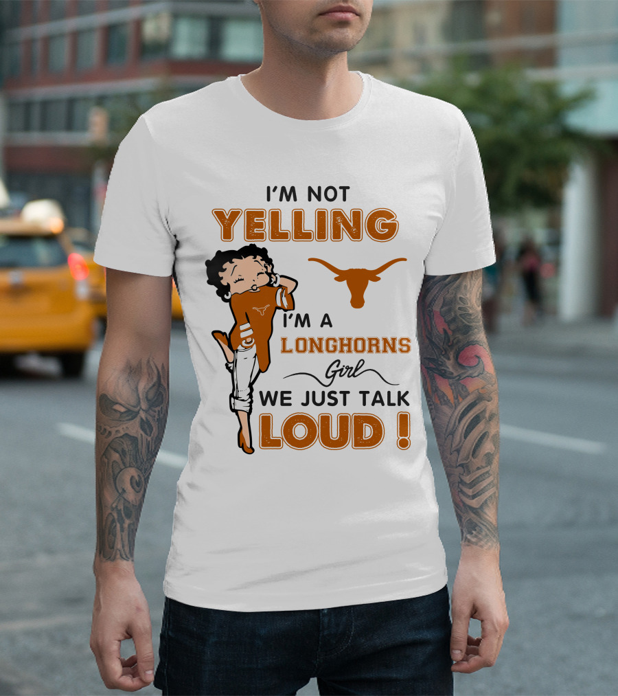I'm Not Yelling I'm A Longhorns Girl We Just Talk Loud T-Shirt