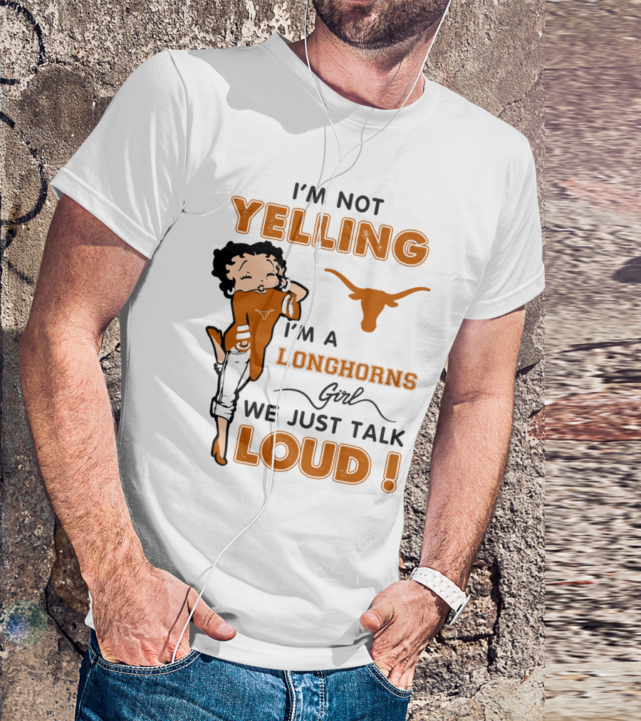 I'm Not Yelling I'm A Longhorns Girl We Just Talk Loud T-Shirt