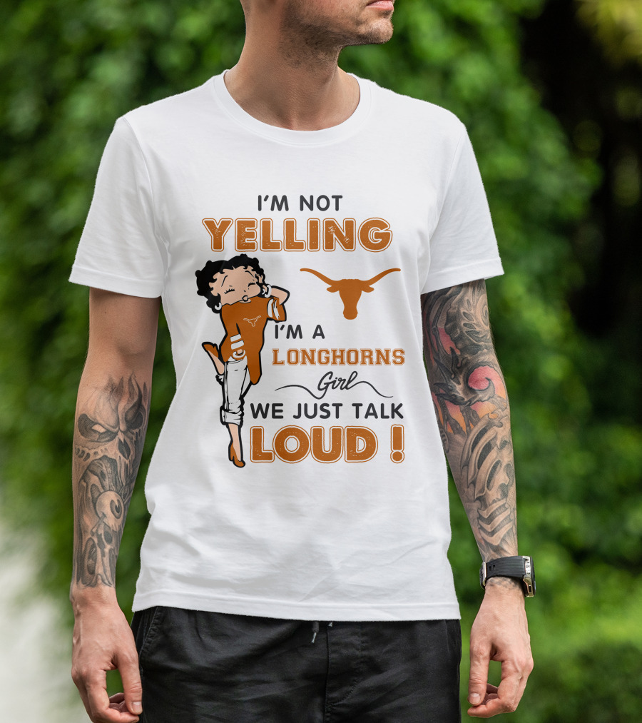 I'm Not Yelling I'm A Longhorns Girl We Just Talk Loud T-Shirt