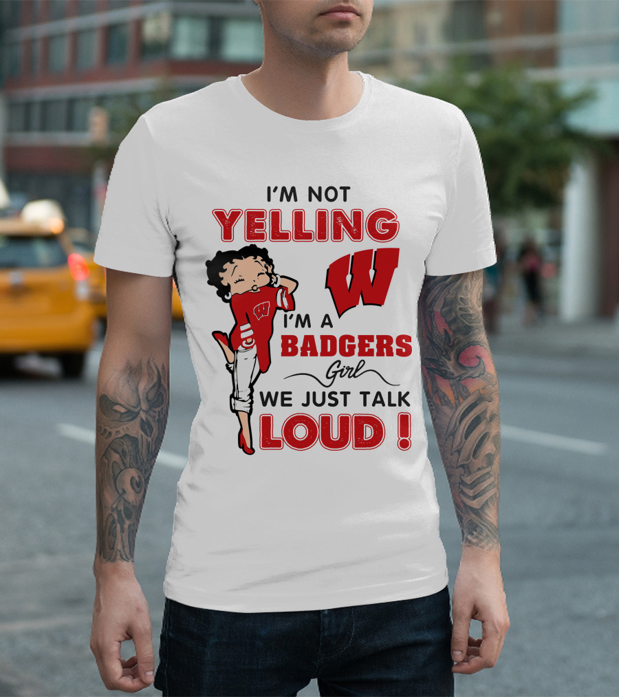 I'm Not Yelling Wisconsin Badgers Girl We Just Talk Loud T-Shirt
