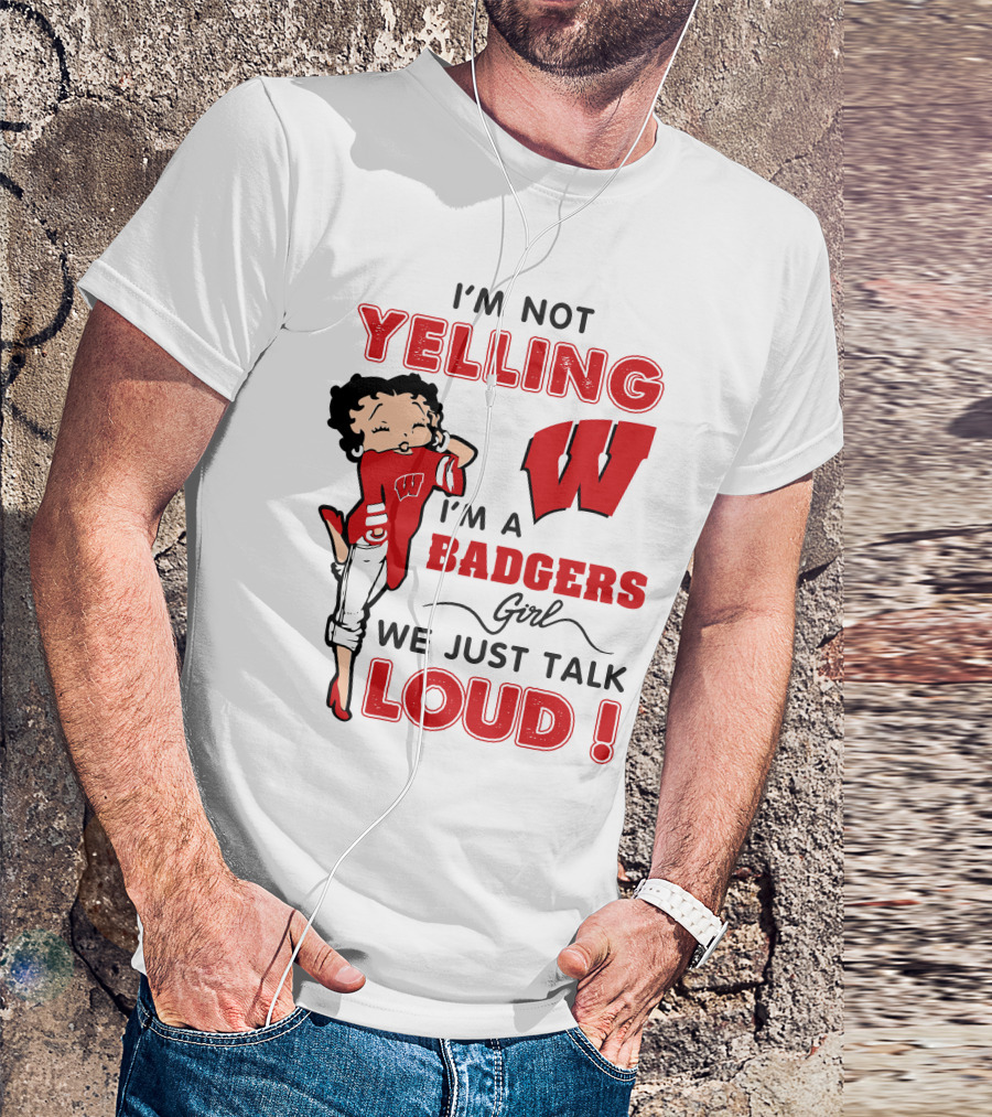 I'm Not Yelling Wisconsin Badgers Girl We Just Talk Loud T-Shirt