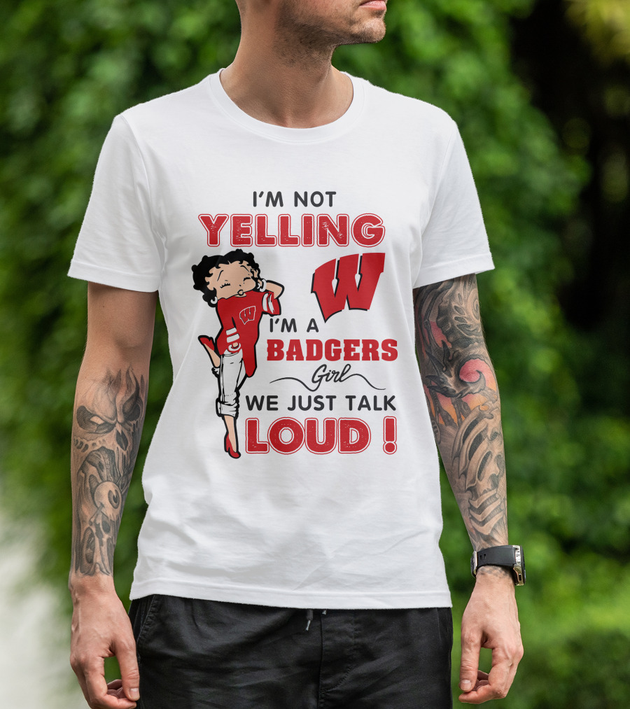 I'm Not Yelling Wisconsin Badgers Girl We Just Talk Loud T-Shirt