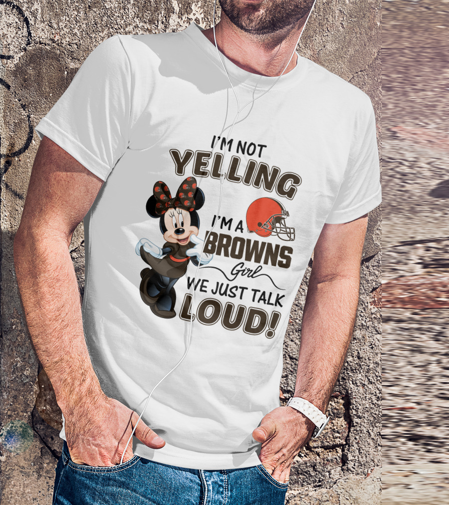 I'm Not Yelling I'm A Browns Girl We Just Talk Loud Minnie Mouse Cleveland Browns T-Shirt