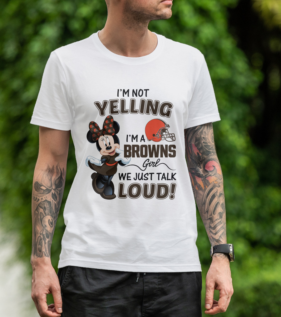 I'm Not Yelling I'm A Browns Girl We Just Talk Loud Minnie Mouse Cleveland Browns T-Shirt