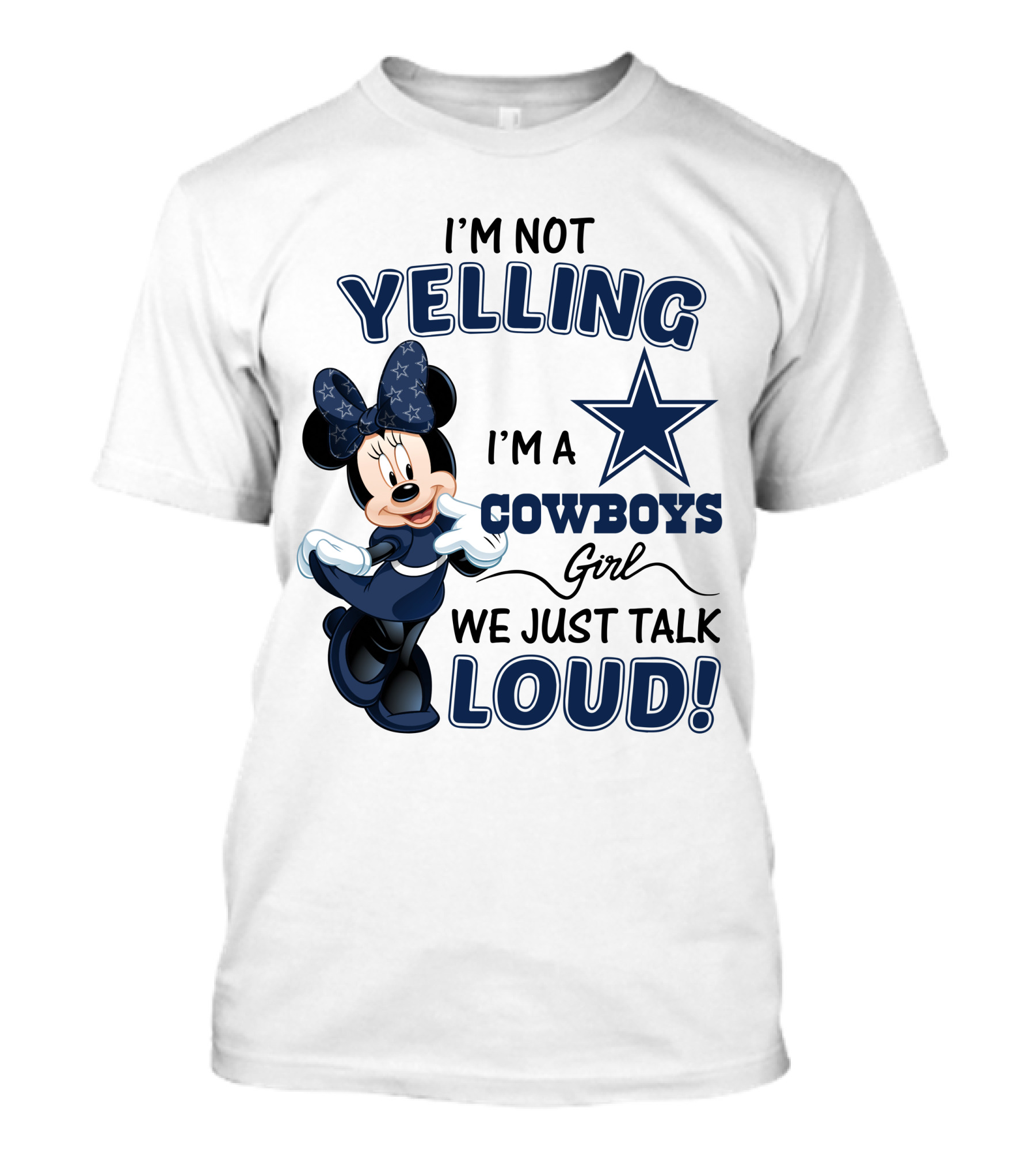 I'm Not Yelling I'm A Cowboys Girl We Just Talk Loud Minnie Mouse Dallas Cowboys 506 L1TTT T-Shirt