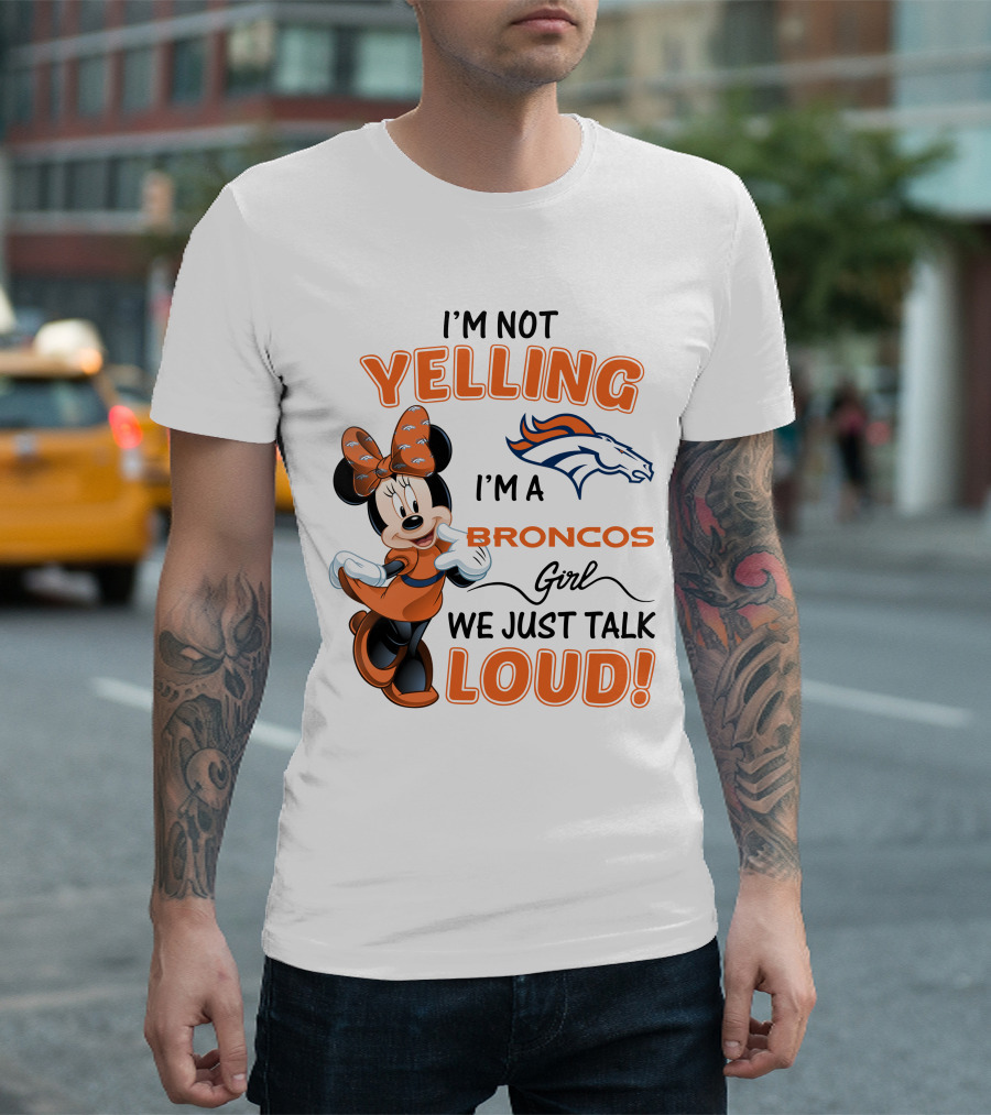 I'm Not Yelling I'm A Broncos Girl We Just Talk Loud Denver Broncos Minnie Mouse T-Shirt