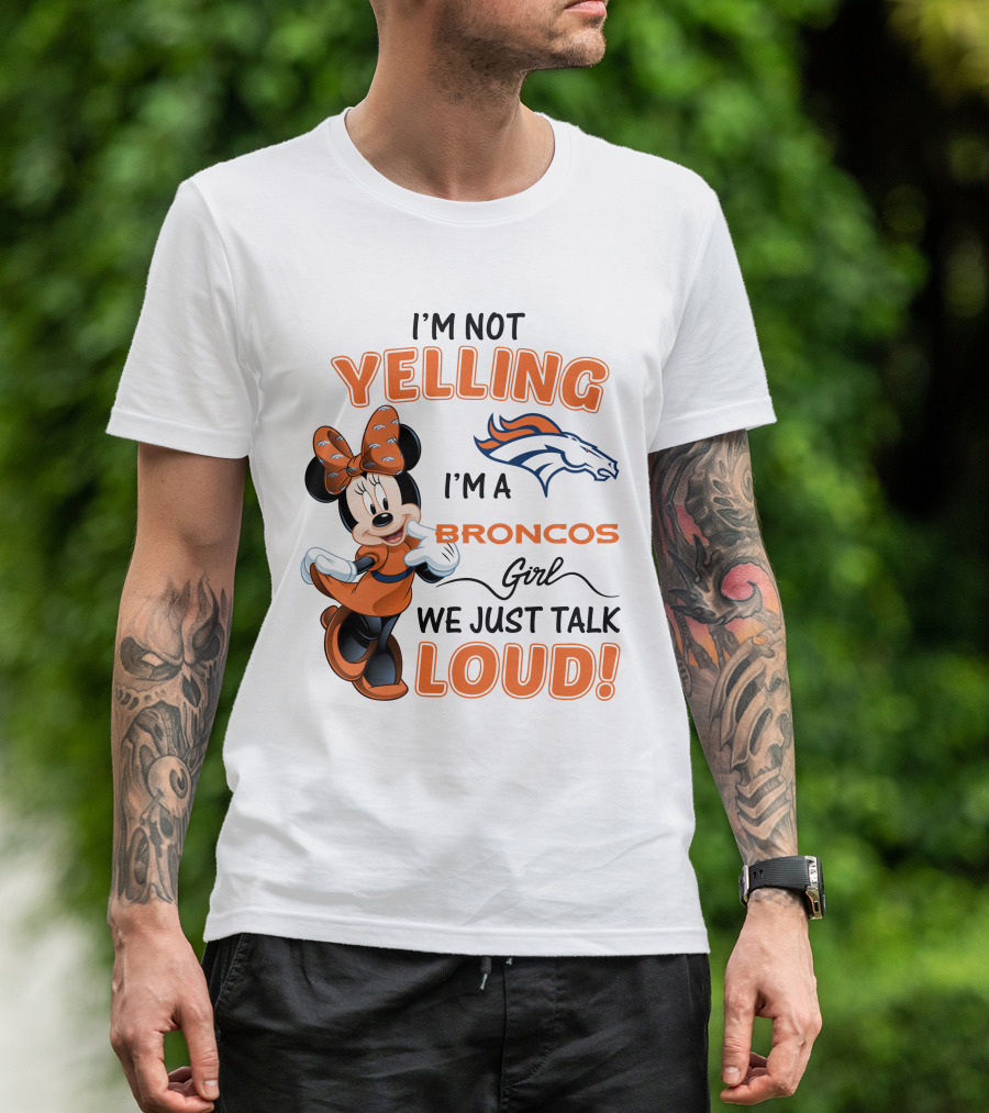 I'm Not Yelling I'm A Broncos Girl We Just Talk Loud Denver Broncos Minnie Mouse T-Shirt