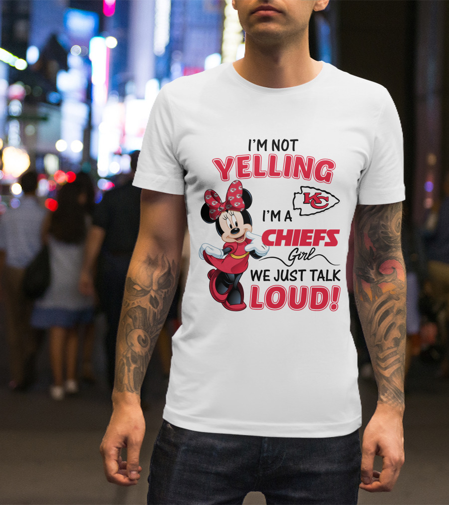 Kansas City Chiefs Minnie Mouse I'm Not Yelling I'm A Chiefs Girl We Just Talk Loud T-Shirt