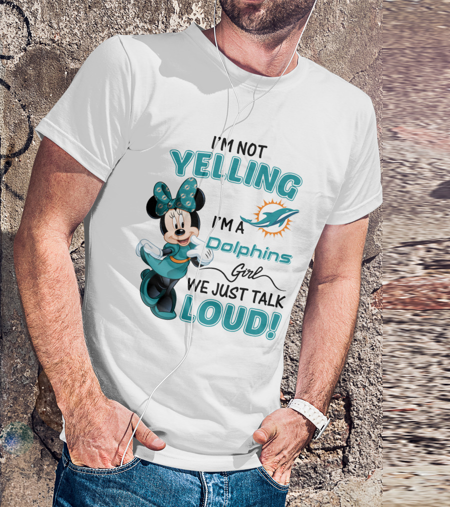 I'm Not Yelling I'm A Dolphins Girl We Just Talk Loud Minnie Mouse Miami Dolphins T-Shirt