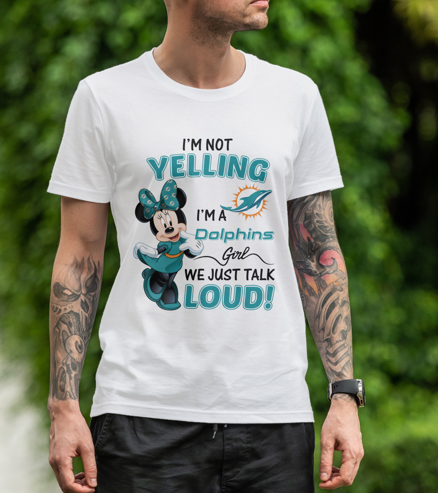 I'm Not Yelling I'm A Dolphins Girl We Just Talk Loud Minnie Mouse Miami Dolphins T-Shirt