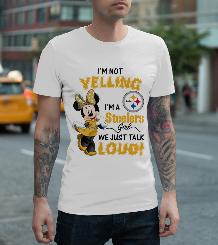 I'm Not Yelling I'm a Steelers Girl We Just Talk Loud T-Shirt