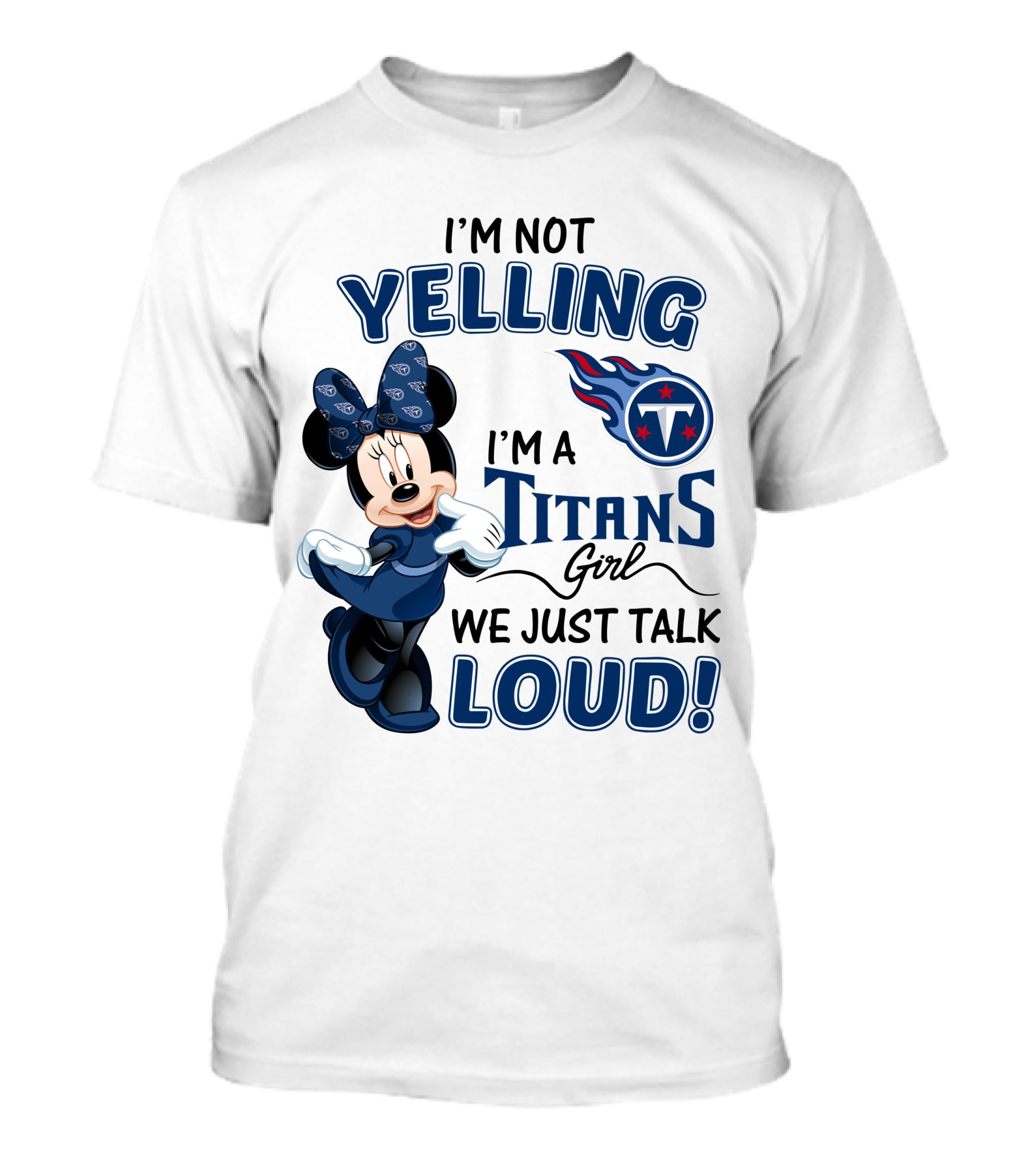 I'm Not Yelling I'm A Titans Girl We Just Talk Loud Tennessee Titans Minnie Mouse T-Shirt