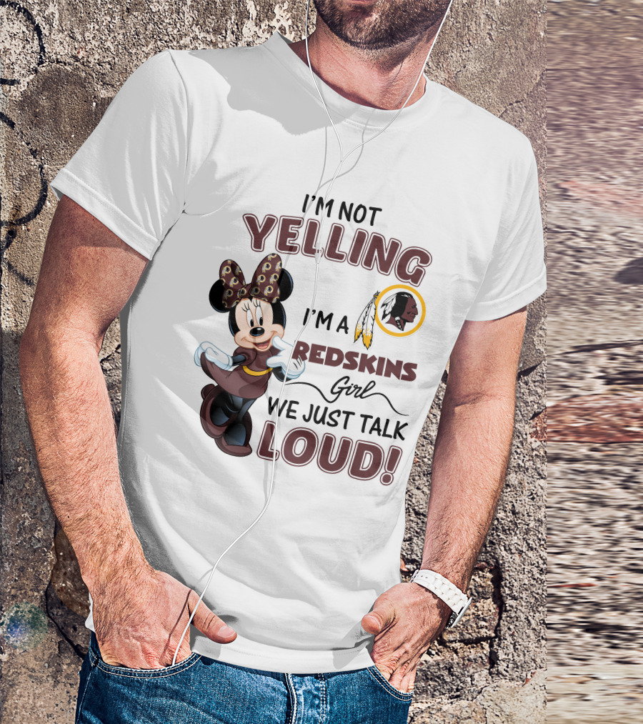 I'm Not Yelling I'm A Redskins Girl We Just Talk Loud Minnie Mouse Redskins T-Shirt