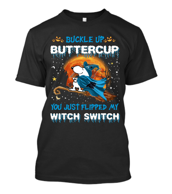 Carolina Panthers Snoopy Buckle Up Buttercup You Just Flipped My Witch Switch T-Shirt