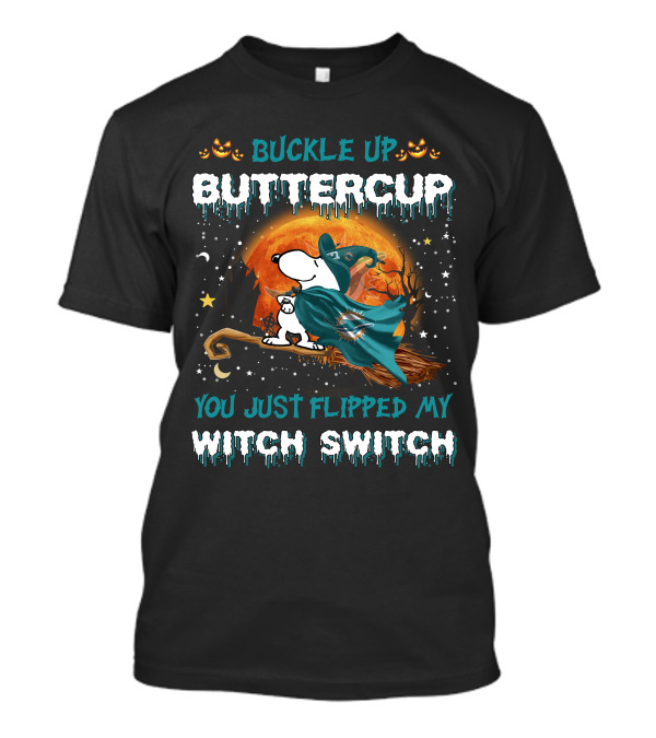 Buckle Up Buttercup You Just Flipped My Witch Switch Miami Dolphins Snoopy T-Shirt